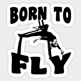 Born To Fly - Aerialist, Acrobat Sticker